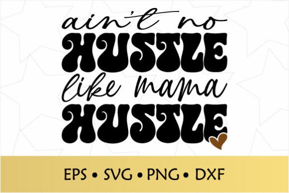Ain't No Hustle Like Mama Hustle SVG Review