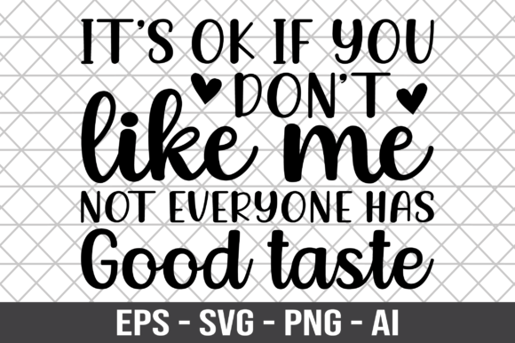 Its Ok If You Don’t Like Me Not Everyone