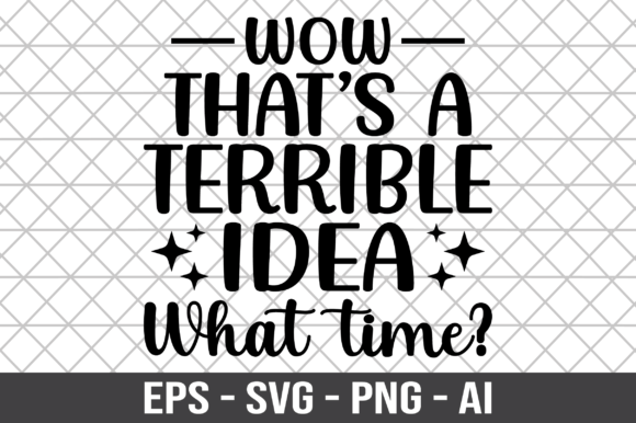 Wow That’s a Terrible Idea What Time SVG